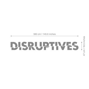 May include: A gray, stylized text graphic that reads "DISRUPTIVES". The text is 149.6 inches long and 18.5 inches high. The graphic is on a white background.