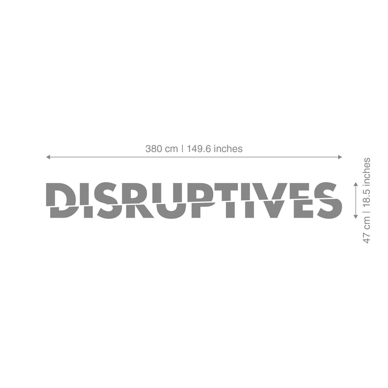 May include: A gray, stylized text graphic that reads "DISRUPTIVES". The text is 149.6 inches long and 18.5 inches high. The graphic is on a white background.