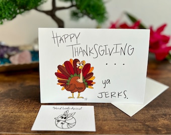 Happy Thanksgiving...ya jerks. (5x7 Greeting Card with Envelope)