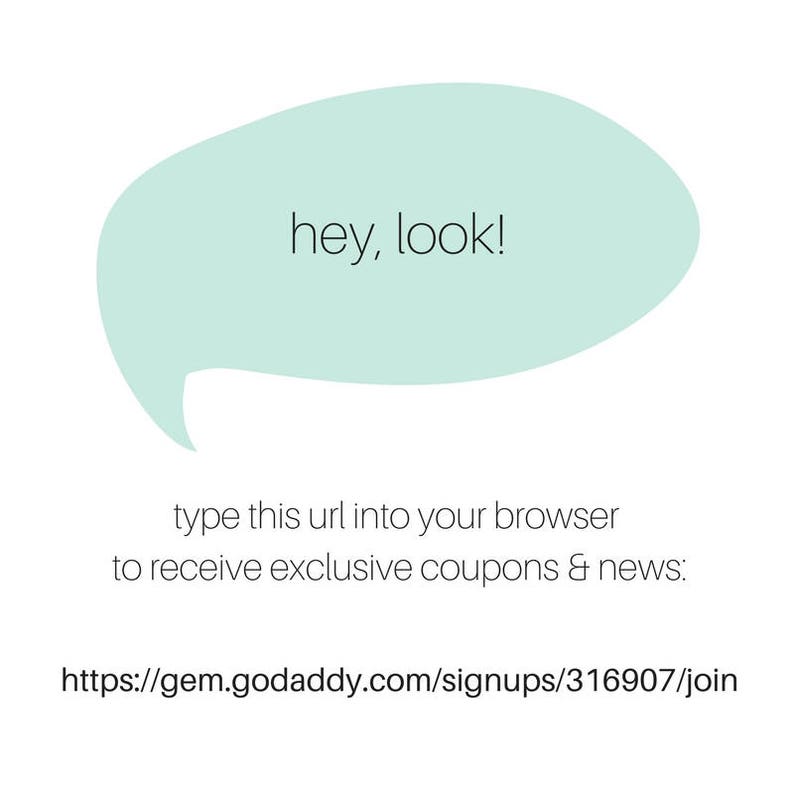May include: A light blue speech bubble with the text "hey, look!" and the text "type this url into your browser to receive exclusive coupons & news: https://gem.godaddy.com/signups/316907/join" below.