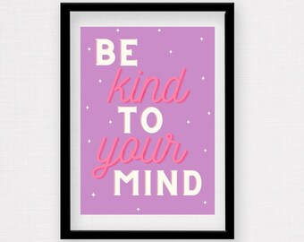 Be Kind To Your Mind | a5 Print | Wall art | Motivational Art