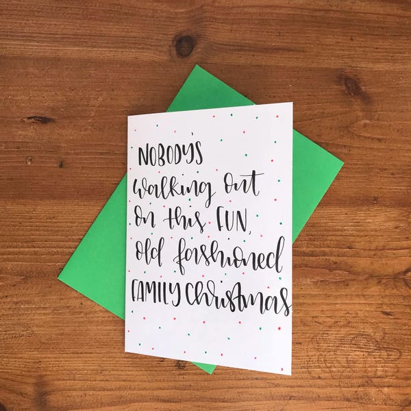 Nobodys walking out on this fun, old fashioned family christmas - hand lettered - national lampoons - christmas greetings card