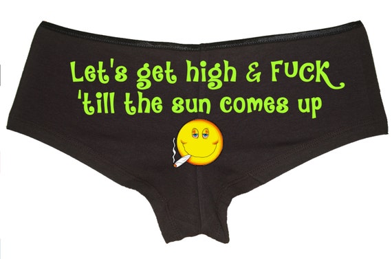 Lets get HIGH and F**K 'till the sun comes up marijuana leaf pot WEED boy short panties new boyshort color choices sexy funny ass tray