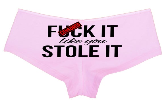 F*@k it LIKE you STOLE IT hen party bachelorette boy short Pink panty Panties boyshort color choices sexy party sexy owned rude flirty slut