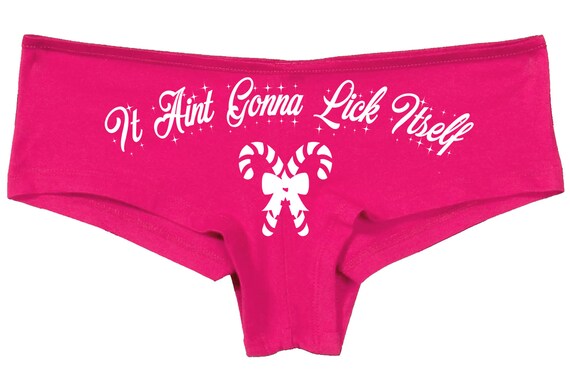 CHRISTMAS It Aint Gonna Lick Itself Isnt going to lick panties hen bachelorette party sexy oral sex flirty underwear funny rude slutty