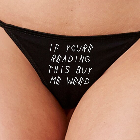 IF YOURE READING this buy me weed pot marijuana sexy thong choice of 5 colors fun and flirty