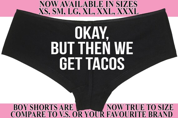 OKAY But THEN We Get TACOS boy short panty Panties boyshort color choices sexy funny rude bdsm slutty slut fun gift bridal hen party pizza