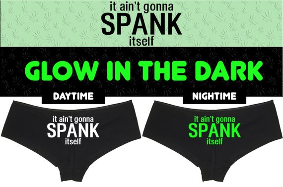 GLOW In The Dark It aint ain't gonna SPANK ITSELF boy short panty Panties boyshort sexy funny bdsm slutty slut collar collared ddlg cgl cglg