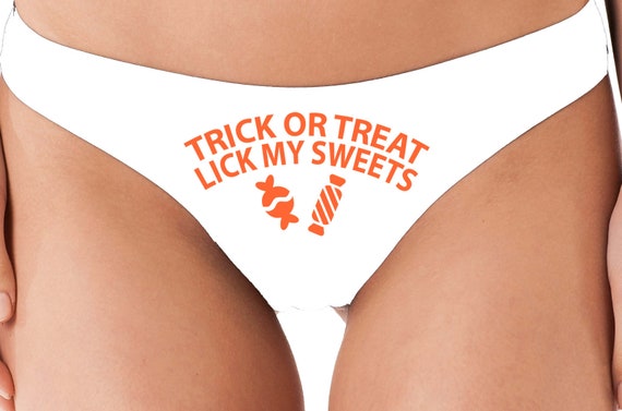 TRICK or TREAT Lick my SWEETS Halloween cute white thong Underwear Panties silly funny sexy slutty costume flirty fun all you can eat me