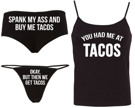 You Had Me At TACOS Camisole Set 15 color choices matching boy short thong panties boyshort sex SPANK My Ass and buy me tacos Okay but then