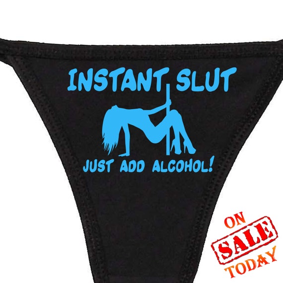 INSTANT SLUT just add ALCOHOL thong panty panties underwear funny sexy rude oral crude risque shocking naughty knaughty knickers drinking