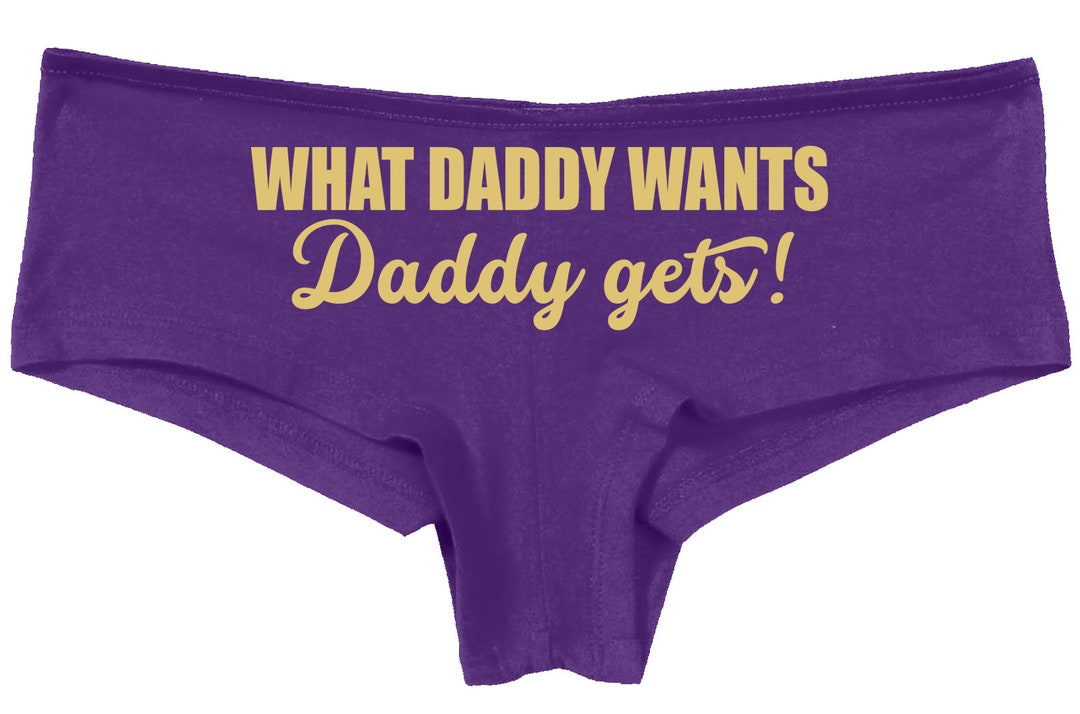 Knaughty Knickers What Daddy Wants Daddy Gets Everything Owned Ddlg Bdsm Hotwife Hot Wife Slut