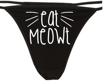 EAT MEOWT me out meow cat kitty thong panty panties underwear funny sexy rude oral crude risque shocking naughty knaughty knickers lick me