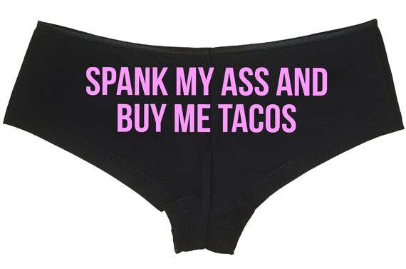 SPANK My ASS And Buy Me TACOS boy short panty panties boyshort sexy funny rude bdsm slutty slut fun gift bridal hen party pizza ddlg cgl