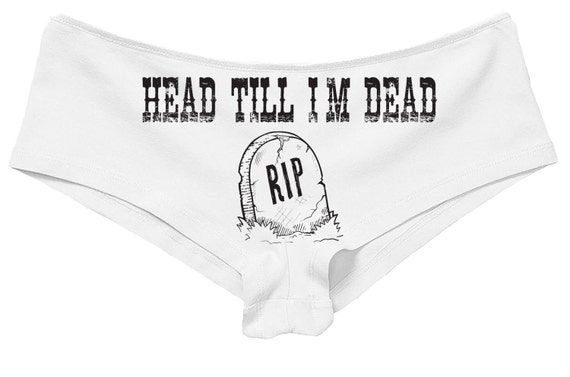 HEAD TILL I'm DEAD boy short panty new boyshort underwear funny sexy rude oral sex eat me lick me aint gonna lick itself all you can eat