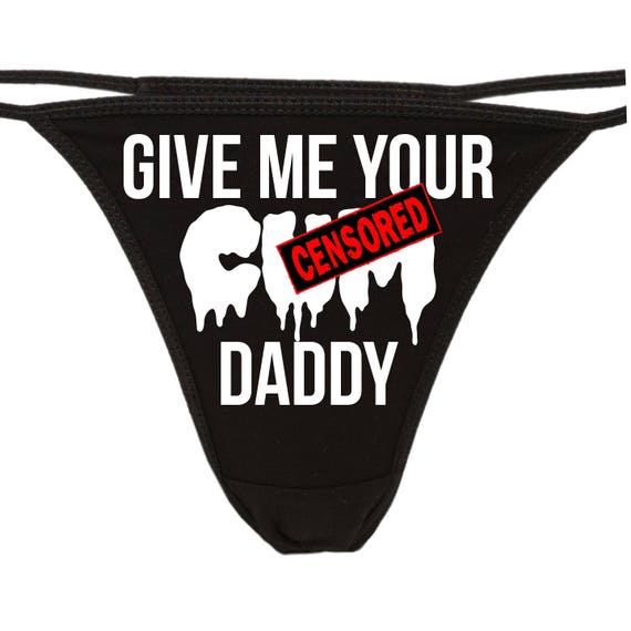 GIVE Me YOUR CUM Daddy cuMslut flirty black thong for kitten show your slutty side choice of colors cum slut underwear