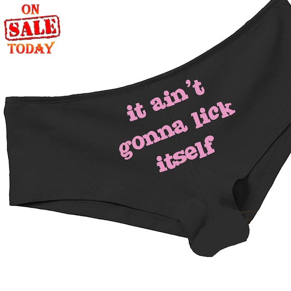 It AIN"T isn't GONNA goint to LICK itself boy short panty panties underwear funny sexy rude oral crude risque mature