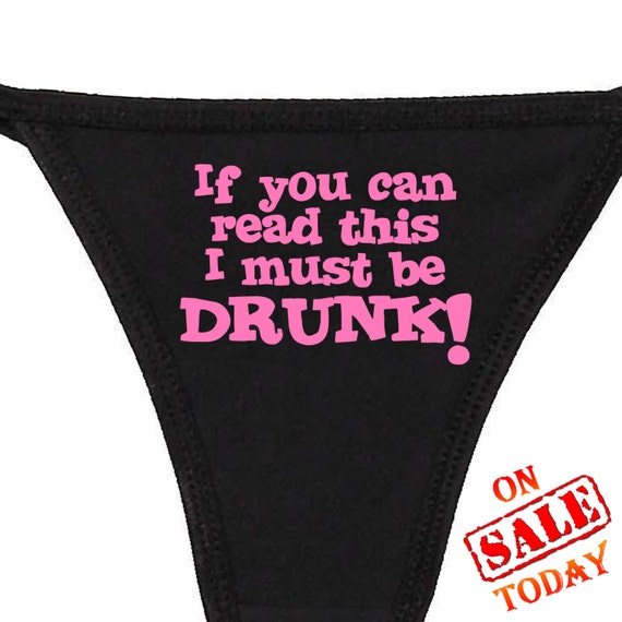 If can READ THIS I must be DRUNK thong panty panties underwear funny sexy rude oral crude risque shocking naughty knaughty knickers drinking