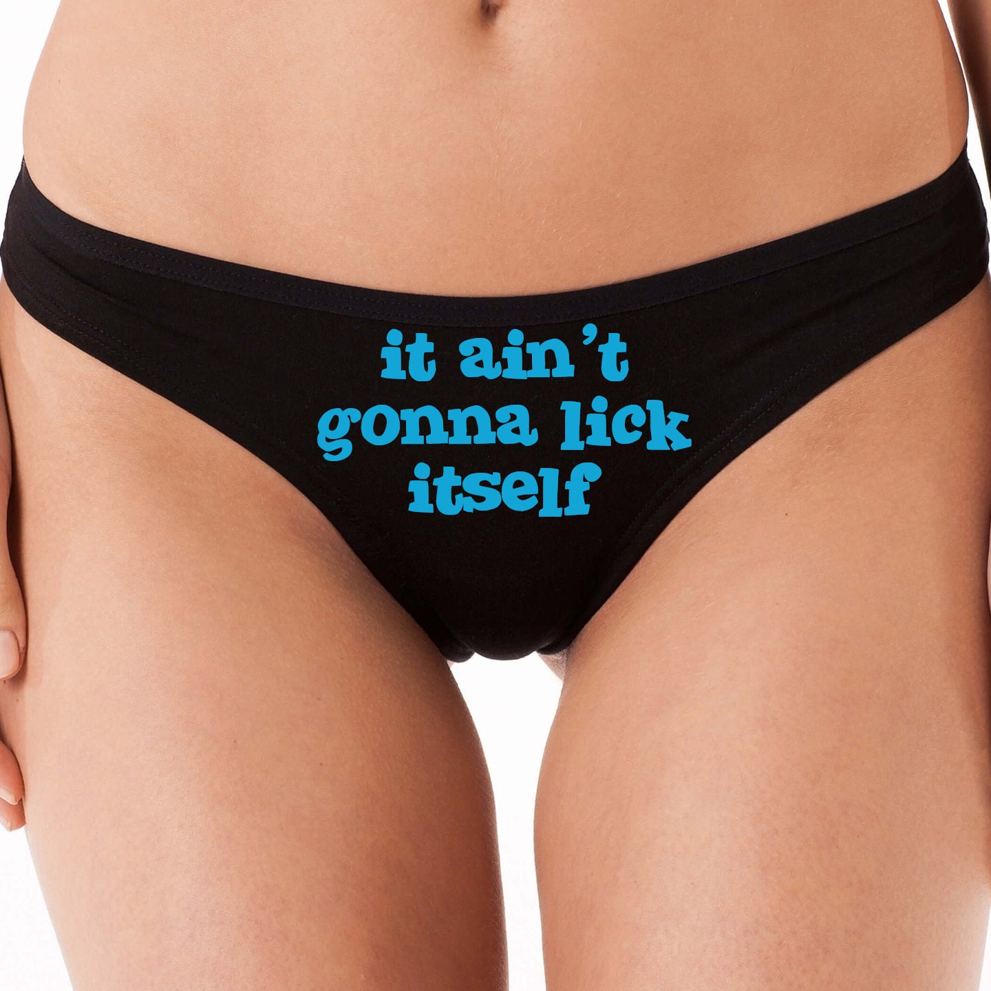 It Ain't Isn't GONNA LICK ITSELF Flirty Thong Show Your Slutty