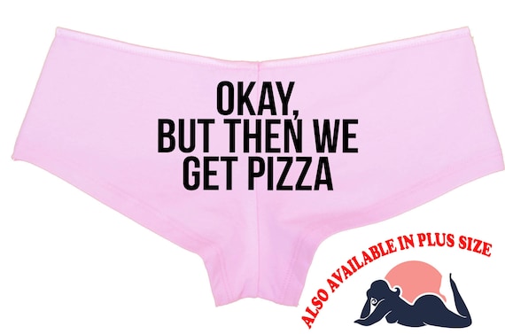 OKAY but THEN We Get PIZZA Boy Short Panty Pink Panties Boyshort