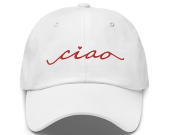 Ciao Dad Hat with Embroidery - Ciao Baseball Hat - Ciao Cap - Ciao Hat - Cute Italian Hat