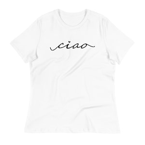 Ciao - Women&#39;s Relaxed T-Shirt - Ciao Tee - Italian T-shirt - Relaxed Fit - Ciao T-shirt