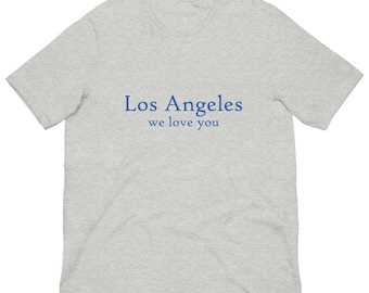 Los Angeles We Love You Unisex T-shirt - 100% of the profit will be donated to The ARC - Los Angeles T-shirt - L.A. Strong - LA Strong Tee