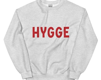 HYGGE Unisex Sweatshirt - Hygge Sweatshirt - Cozy Hygge Shirt - Cozy Hygge Gift - Danish Hygge - Danish Gift