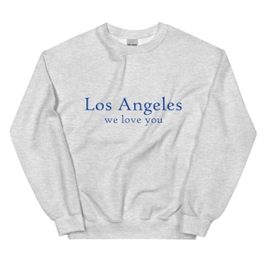 Los Angeles We Love You Unisex Sweatshirt - 100% of the profit will be donated to the ARC - Los Angeles Sweater - LA Sweater - L.A. Strong