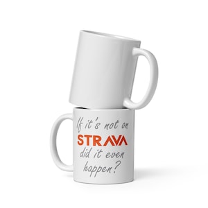 If its not on Strava did it even happen? - White glossy mug - Running Mug - Strava Joke Mug - Fun Mug for Runners