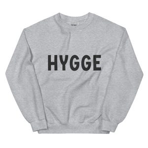 HYGGE Unisex Sweatshirt - Hygge Sweatshirt - Cozy Hygge Shirt - Cozy Hygge Gift - Danish Hygge - Danish Gift