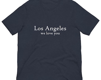 Los Angeles We Love You Unisex T-shirt - 100% of the profit will be donated to The ARC - Los Angeles T-shirt - L.A. Strong - LA Strong Tee