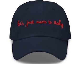 Let's just move to Italy Dad Hat with Embroidery - Lets Move to Italy Dad Hat - Italy Dad Hat - Italian Hat - Italian Dad Hat