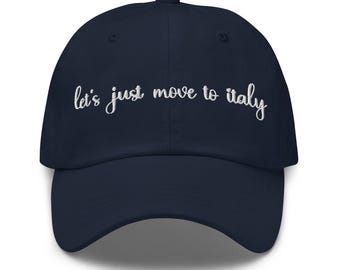 Let's just move to Italy Dad Hat with Embroidery - Lets Move to Italy Dad Hat - Italy Dad Hat - Italian Hat - Italian Dad Hat