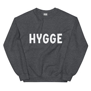HYGGE Unisex Sweatshirt - Hygge Sweatshirt - Cozy Hygge Shirt - Cozy Hygge Gift - Danish Hygge - Danish Gift