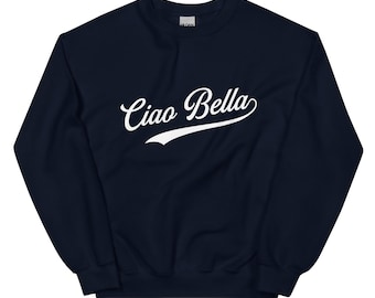 Ciao Bella Unisex Sweatshirt - Ciao Bella Sweatshirt - Ciao Bella Sweater - Ciao Sweatshirt - Cute Italian quote Sweatshirt