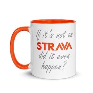 If its not on Strava did it even happen? - Mug with Color Inside - Running Mug - Strava Joke Mug - Fun Mug for Runners