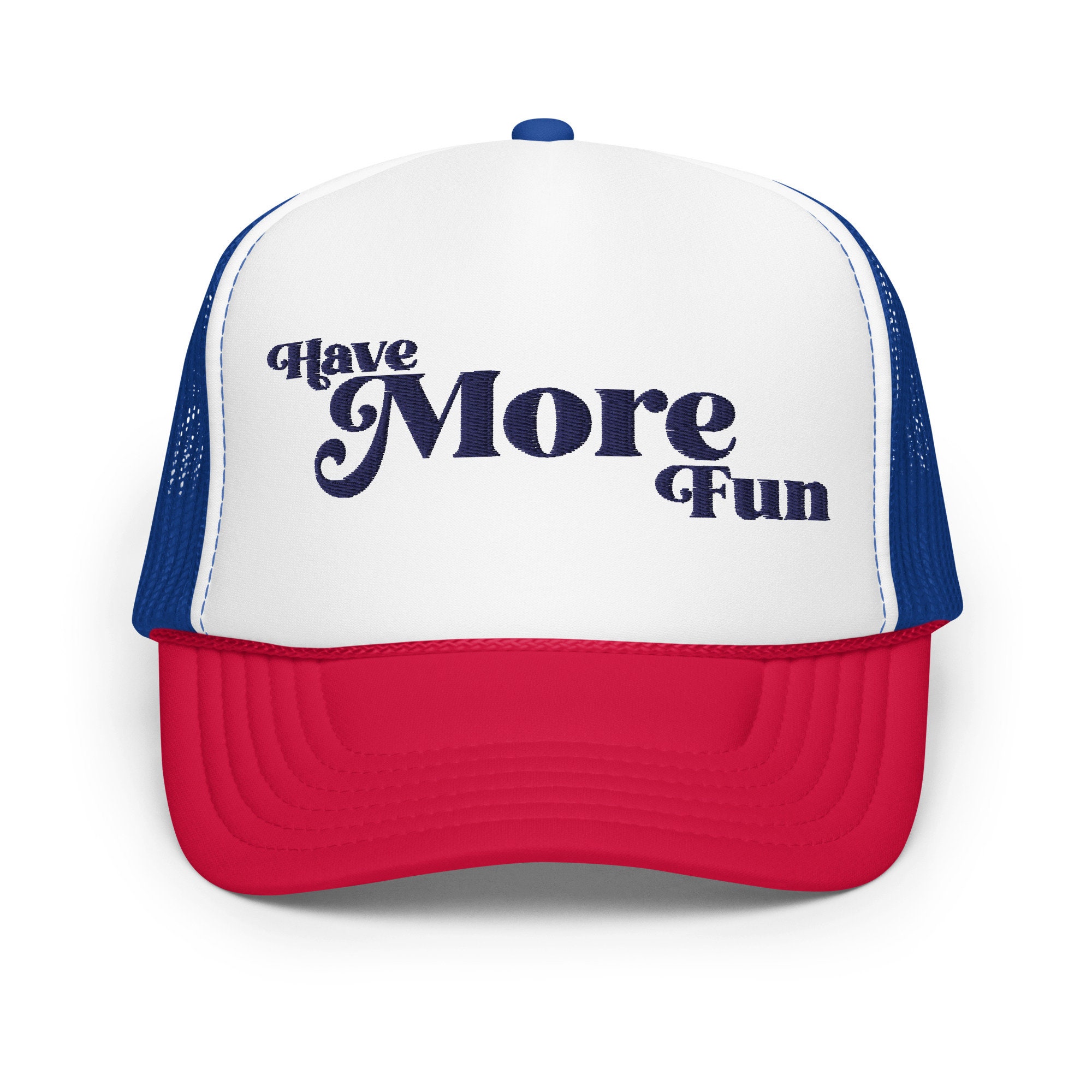 Have More Fun Foam Trucker Hat With Embroidery - Have More 