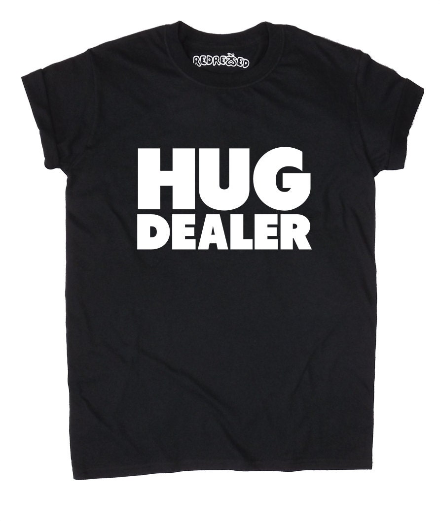Hug Dealer // Quote Meme // Unisex TShirt // White Black Grey Etsy