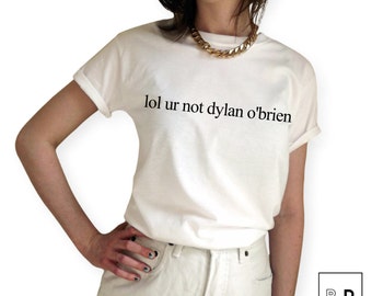 FREE SHIPPING lol ur not dylan o'brien ∘ Fangirl T-Shirt ∘ White Black Grey ∘ S M L XL