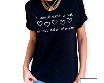 i would date u but ur not dylan o'brien // Unisex T-Shirt // White Black Grey // S M L XL