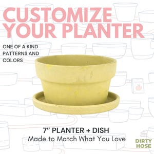May include: A yellow 7-inch planter with a matching dish. The text "CUSTOMIZE YOUR PLANTER" is displayed in pink, along with "ONE OF A KIND PATTERNS AND COLORS". The planter is made to match what you love.