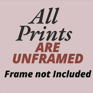 May include: A light pink background with the words "All Prints ARE UNFRAMED" in black and red text. Below, the text "Frame not Included" is written in black.