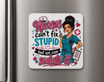 Funny Nurse Refrigerator Magnet – Nurses Can't Fix Stupid But We Can Sedate It – UV Printed Aluminum Fridge– RN Gift – Nurse Appreciation