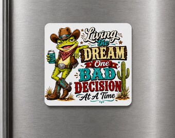 Funny Cowboy Frog Magnet – "Living the Dream One Bad Decision at a Time" UV Printed Aluminum–Western Humor–Cowboy Kitchen Decor