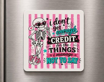 Funny Skeleton Magnet – I Don't Get Enough Credit for the Things I Manage Not to Say – UV Printed Aluminum Magnet – Sarcastic Coworker Gift