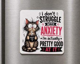 Funny Anxiety Cat Magnet – "I Don't Struggle With Anxiety, I'm Actually Pretty Good At It" UV Printed Aluminum–Cat Lover–Mental Health
