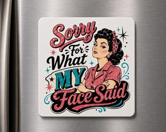 Sorry For What My Face Said Refrigerator Magnet – Funny Sarcastic Fridge Magnet – UV Printed Aluminum– Coworker Gift – Sassy Kitchen Decor