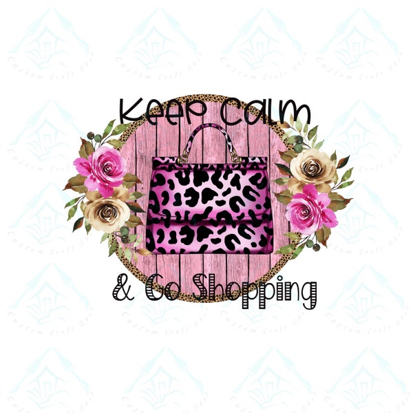 Keep Calm and Go Shopping/Sublimation/Shop/PNG/