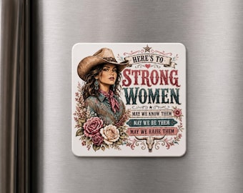 Strong Women Refrigerator Magnet – Inspirational Cowgirl– Western Cowgirl Decor – Feminist Gift – UV Printed Aluminum– Gift for Her